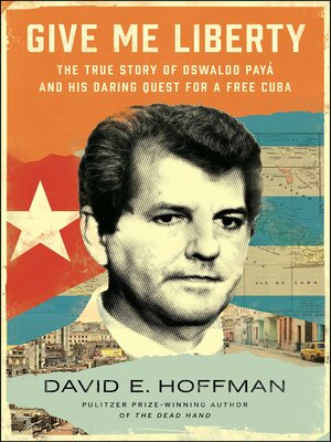 cover image of Give Me Liberty: the True Story of Oswaldo Payá and his Daring Quest for a Free Cuba